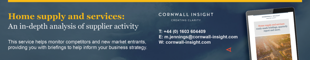 An advert for our home supply and services package. Contact Magdalena Jennings for more information at m.jennings@cornwall-insight.com